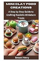 Algopix Similar Product 17 - MINI CLAY FOOD CREATIONS A Step by