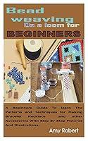 Algopix Similar Product 3 - BEAD WEAVING ON A LOOM FOR BEGINNERS A