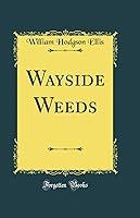 Algopix Similar Product 11 - Wayside Weeds (Classic Reprint)