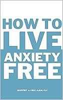 Algopix Similar Product 1 - How to Live Anxiety Free