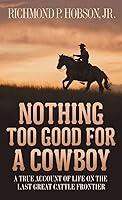 Algopix Similar Product 10 - Nothing Too Good for a Cowboy A True