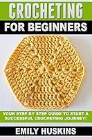 Algopix Similar Product 9 - CROCHETING FOR BEGINNERS Your Step by