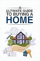 Algopix Similar Product 9 - The Ultimate Guide to Buying a Home An