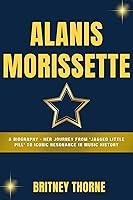 Algopix Similar Product 20 - ALANIS MORISSETTE A Biography  Her