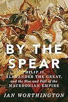 Algopix Similar Product 1 - By the Spear Philip II Alexander the