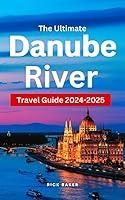 Algopix Similar Product 8 - THE ULTIMATE DANUBE RIVER TRAVEL GUIDE