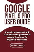 Algopix Similar Product 5 - GOOGLE PIXEL 9 PRO USER GUIDE A step