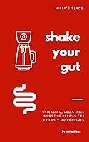 Algopix Similar Product 6 - SHAKE YOUR GUT  Unleashed Delectable