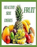 Algopix Similar Product 14 - HEALTHY SIDE DISHES FRUIT 81 RECIPES