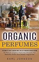 Algopix Similar Product 17 - Organic Perfumes The Complete Guide To