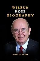 Algopix Similar Product 9 - Wilbur Ross Biography A Life of