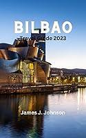 Algopix Similar Product 11 - BILBAO TRAVEL GUIDE 2023 Discover