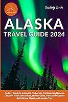 Algopix Similar Product 13 - ALASKA TRAVEL GUIDE 2024 An Easy Guide