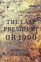 Algopix Similar Product 4 - THE LAST PRESIDENT OR 1900 The Most