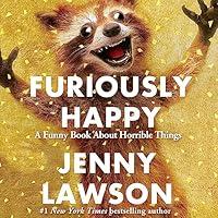 Algopix Similar Product 16 - Furiously Happy A Funny Book About