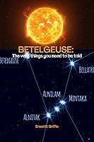 Algopix Similar Product 17 - BETELGEUSE The Very Things You Need To