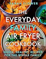 Algopix Similar Product 8 - The Everyday Family Air Fryer Cookbook