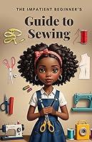 Algopix Similar Product 8 - The Impatient Beginner's Guide to Sewing