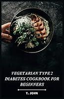 Algopix Similar Product 7 - Vegetarian Type 2 Diabetes Cookbook for