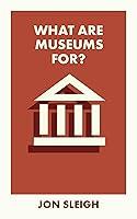 Algopix Similar Product 13 - What Are Museums For? (What Is It For?)