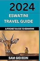 Algopix Similar Product 8 - ESWATINI TRAVEL GUIDE 2024 A POCKET