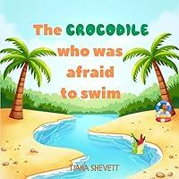 Algopix Similar Product 7 - The Crocodile Who Was Afraid to Swim