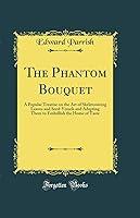 Algopix Similar Product 16 - The Phantom Bouquet A Popular Treatise