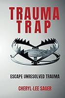 Algopix Similar Product 12 - Trauma Trap: Escape Unresolved Trauma