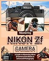 Algopix Similar Product 10 - Mastering Nikon Zf Camera A Guide to