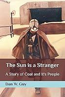 Algopix Similar Product 2 - The Sun is a Stranger A Story of Coal