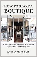 Algopix Similar Product 5 - How to Start a Boutique A Beginners