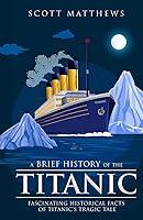 Algopix Similar Product 6 - A Brief History of the Titanic 