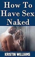 Algopix Similar Product 10 - How To Have Sex Naked Rediscovering