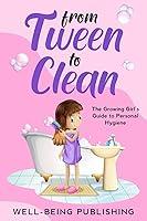 Algopix Similar Product 16 - From Tween to Clean The Growing Girls