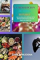 Algopix Similar Product 16 - LA RESOLUCIN DE DIETA FLEXIBLE  Las