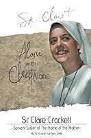 Algopix Similar Product 11 - Sr Clare Crockett Alone with Christ
