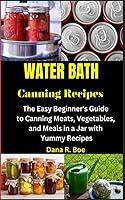 Algopix Similar Product 13 - WATER BATH CANNING Recipes The Easy