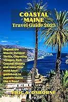 Algopix Similar Product 3 - Coastal Maine Travel Guide 2023 Beyond