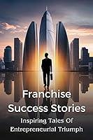 Algopix Similar Product 18 - Franchise Success Stories Inspiring