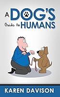 Algopix Similar Product 10 - A Dogs Guide to Humans Fun Reads for