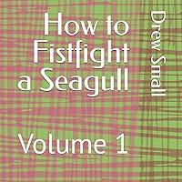 Algopix Similar Product 14 - How to Fist Fight a Seagull: Volume 1