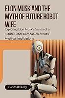 Algopix Similar Product 15 - ELON MUSK AND THE MYTH OF FUTURE ROBOT