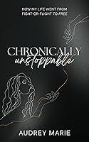 Algopix Similar Product 18 - Chronically Unstoppable How My Life