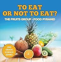 Algopix Similar Product 10 - To Eat Or Not To Eat The Fruits Group