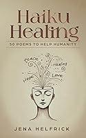 Algopix Similar Product 4 - Haiku Healing: 50 Poems To Help Humanity