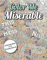 Algopix Similar Product 12 - Color Me Miserable A Coloring Book for