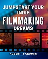 Algopix Similar Product 2 - Jumpstart Your Indie Filmmaking Dreams