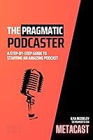 Algopix Similar Product 4 - The Pragmatic Podcaster A Stepbystep