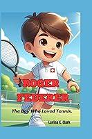 Algopix Similar Product 9 - Roger Federer: The Boy Who Loved Tennis