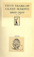 Algopix Similar Product 17 - Fifty years of glass making, 1869-1919